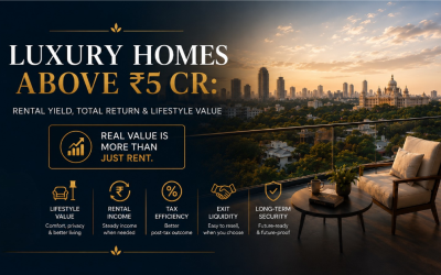 Luxury Homes Above ₹5 Cr: Rental Yield, Total Return & Lifestyle Value