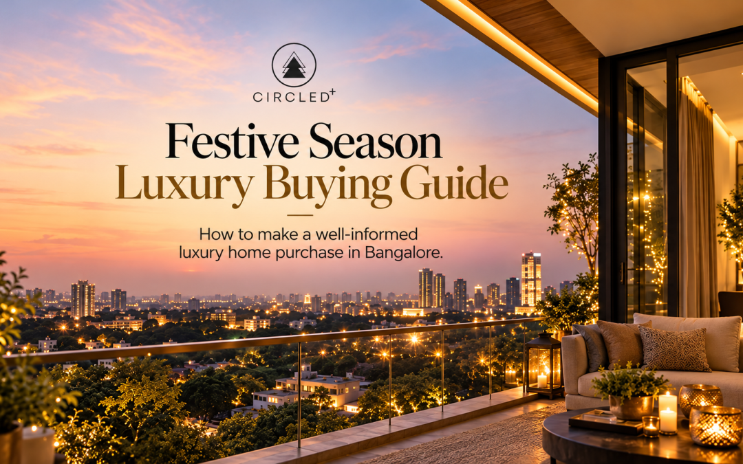 Festive Season Luxury Home Buying Guide: What Bangalore Buyers Should Know Before They Decide